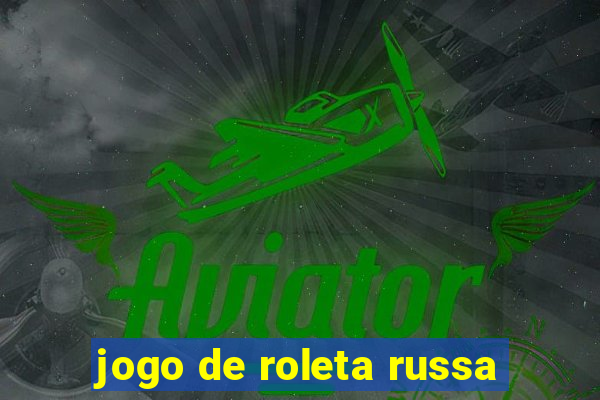 jogo de roleta russa